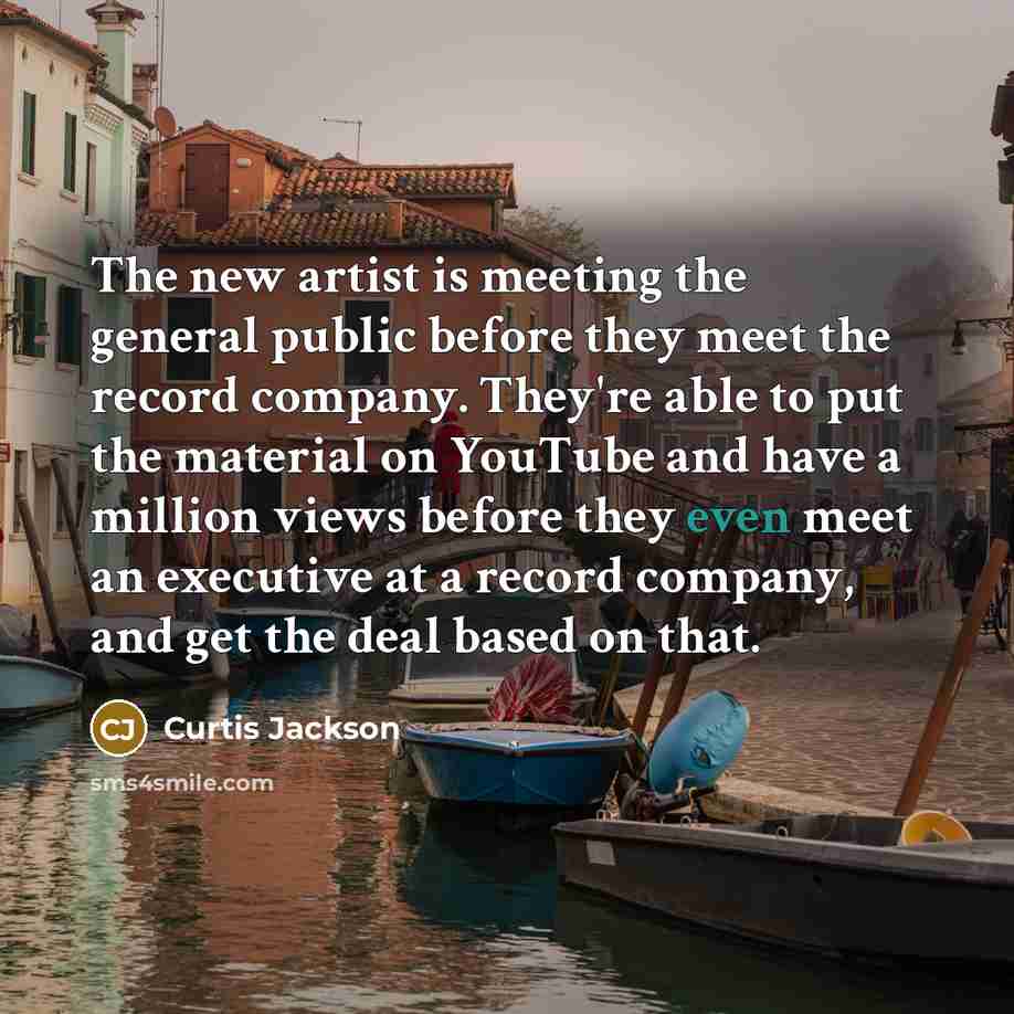 “The new artist is meeting the general public before they…” quote by Curtis Jackson