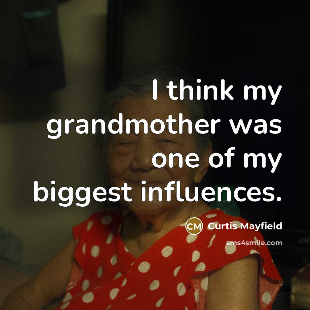 “I think my grandmother was one of my biggest influences.…” quote by Curtis Mayfield