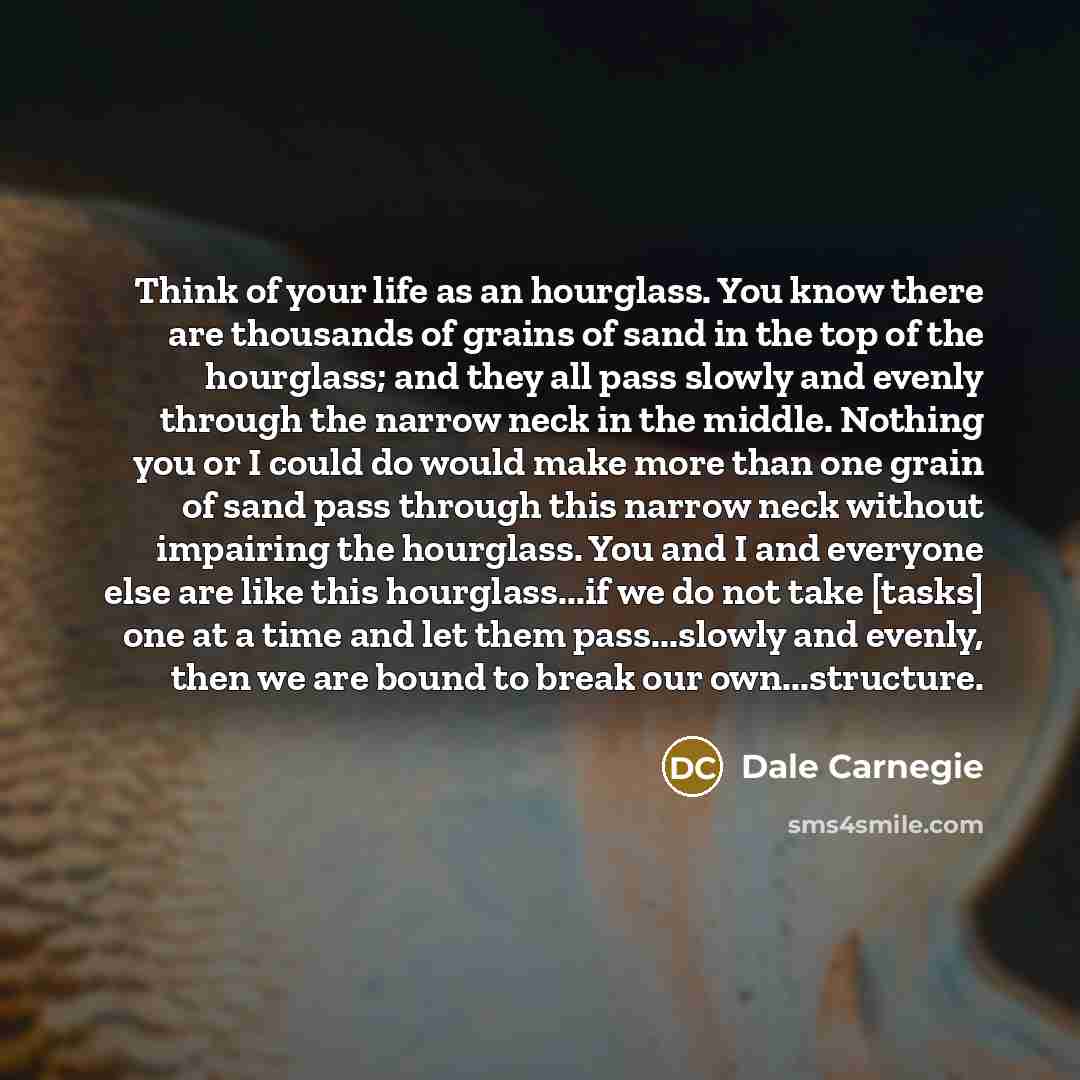 “Think of your life as an hourglass. You know there…” quote by Dale Carnegie