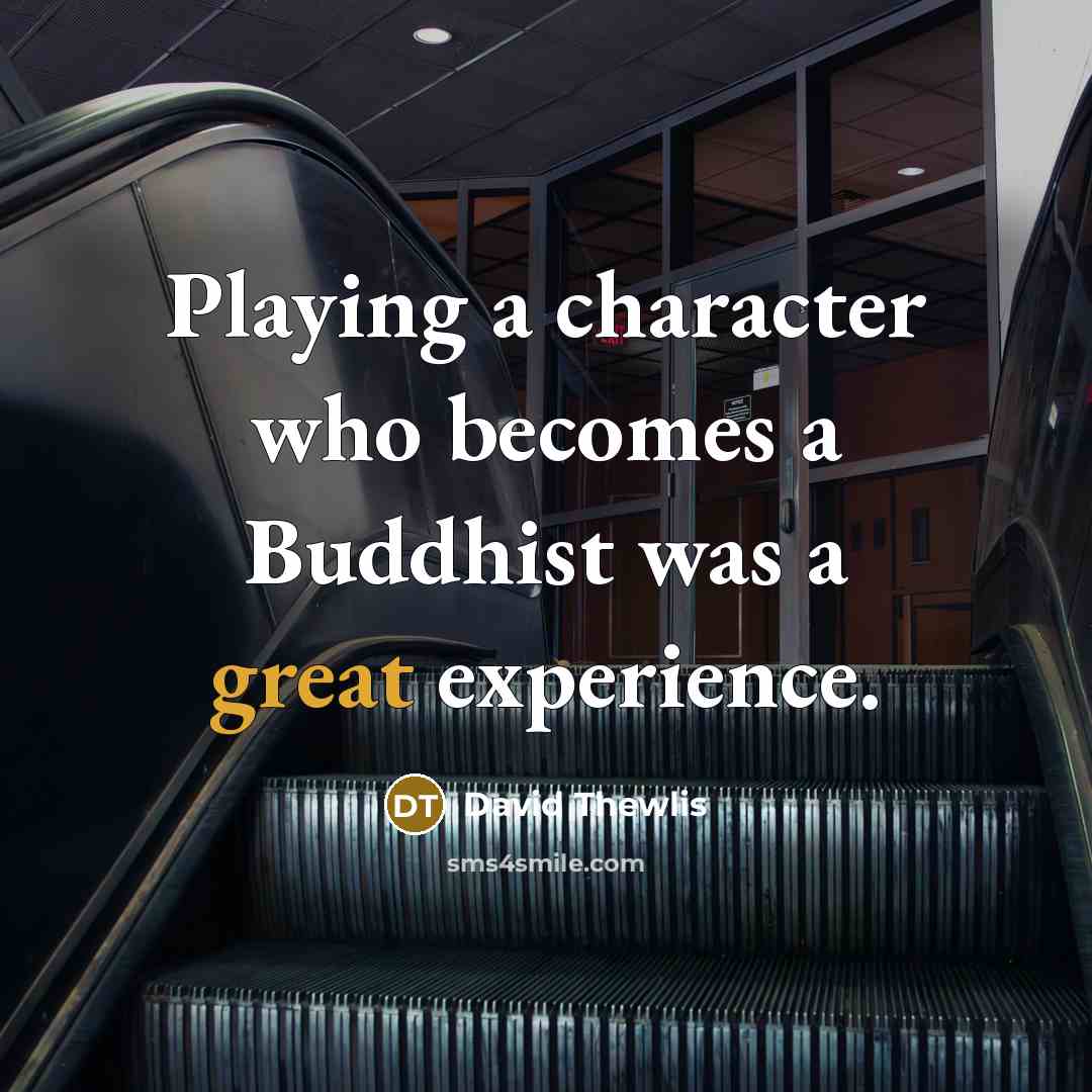 “Playing a character who becomes a Buddhist was a great…” quote by David Thewlis