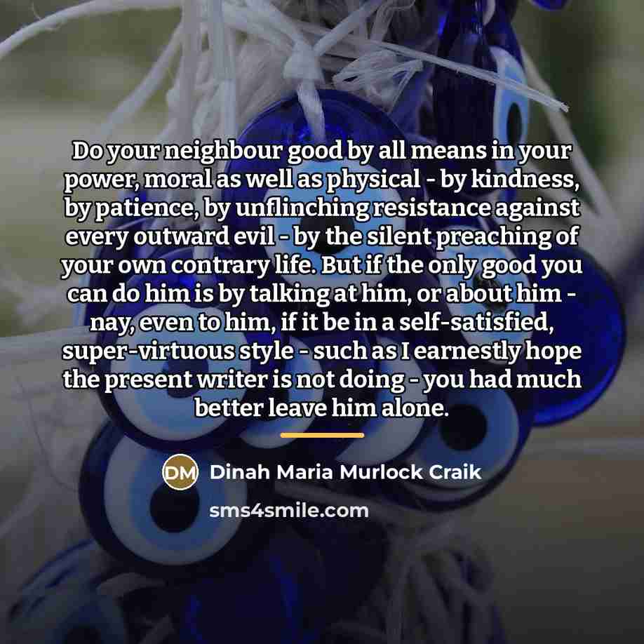 “Do your neighbour good by all means in your power,…” quote by Dinah Maria Murlock Craik