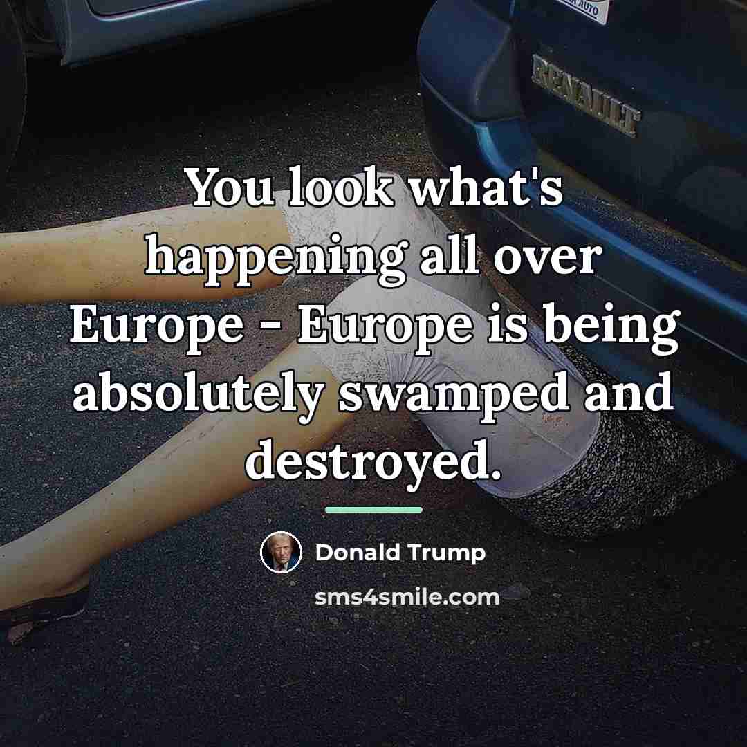 “You look what's happening all over Europe - Europe is…” quote by Donald Trump
