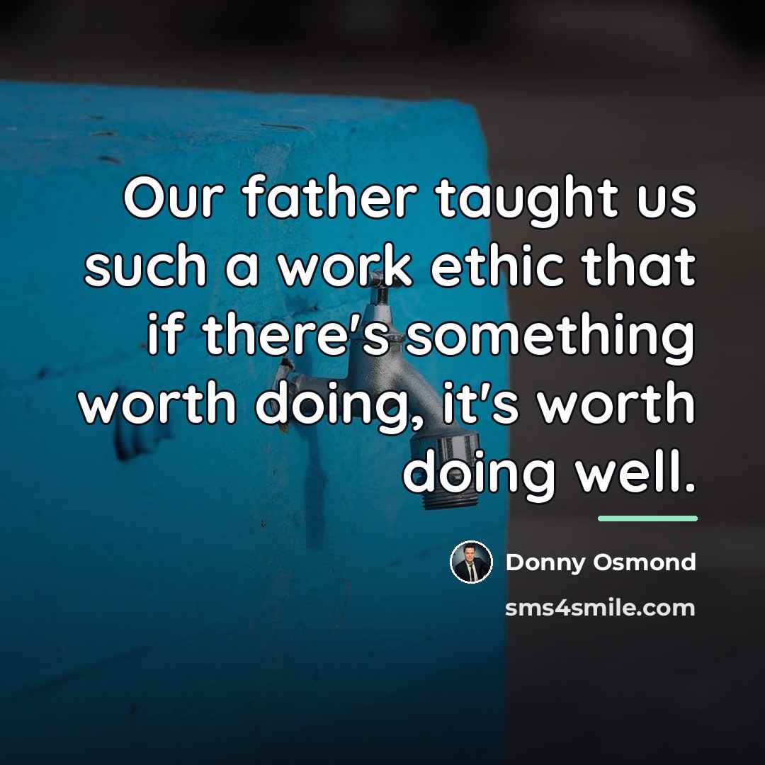 “Our father taught us such a work ethic that if…” quote by Donny Osmond