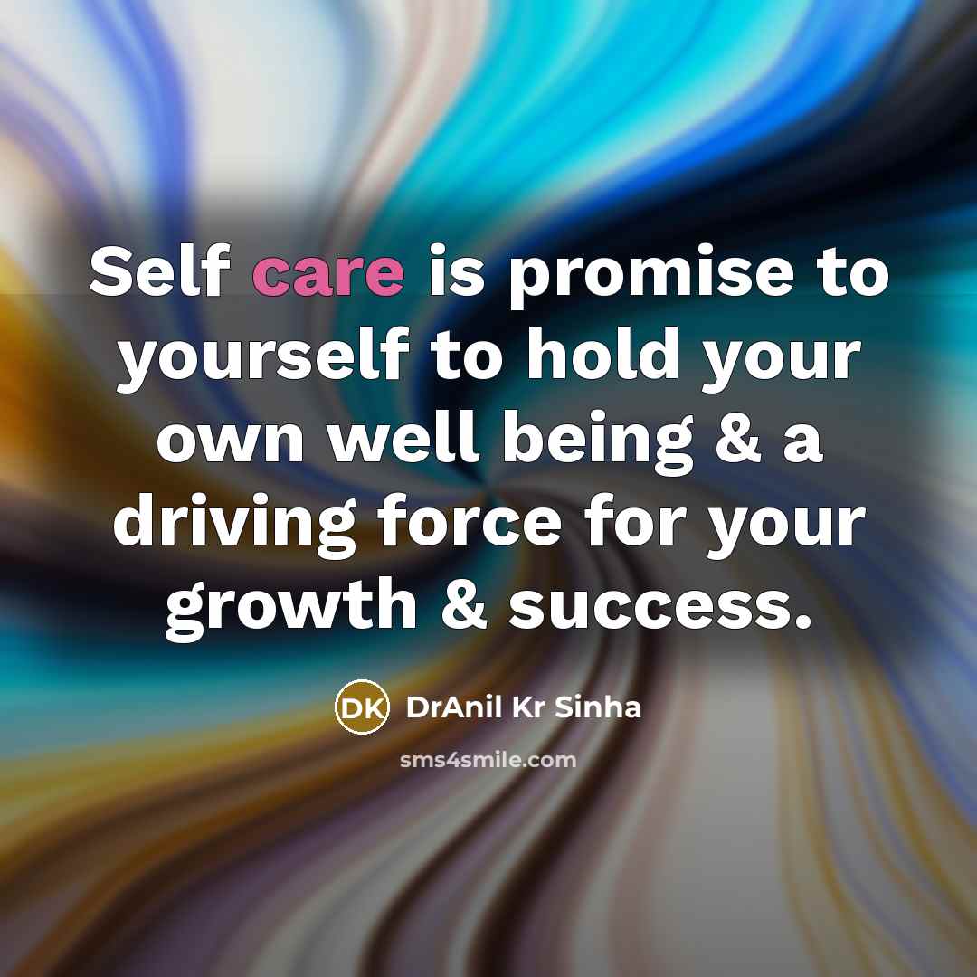 “Self care is promise to yourself to hold your own…” quote by DrAnil Kr Sinha