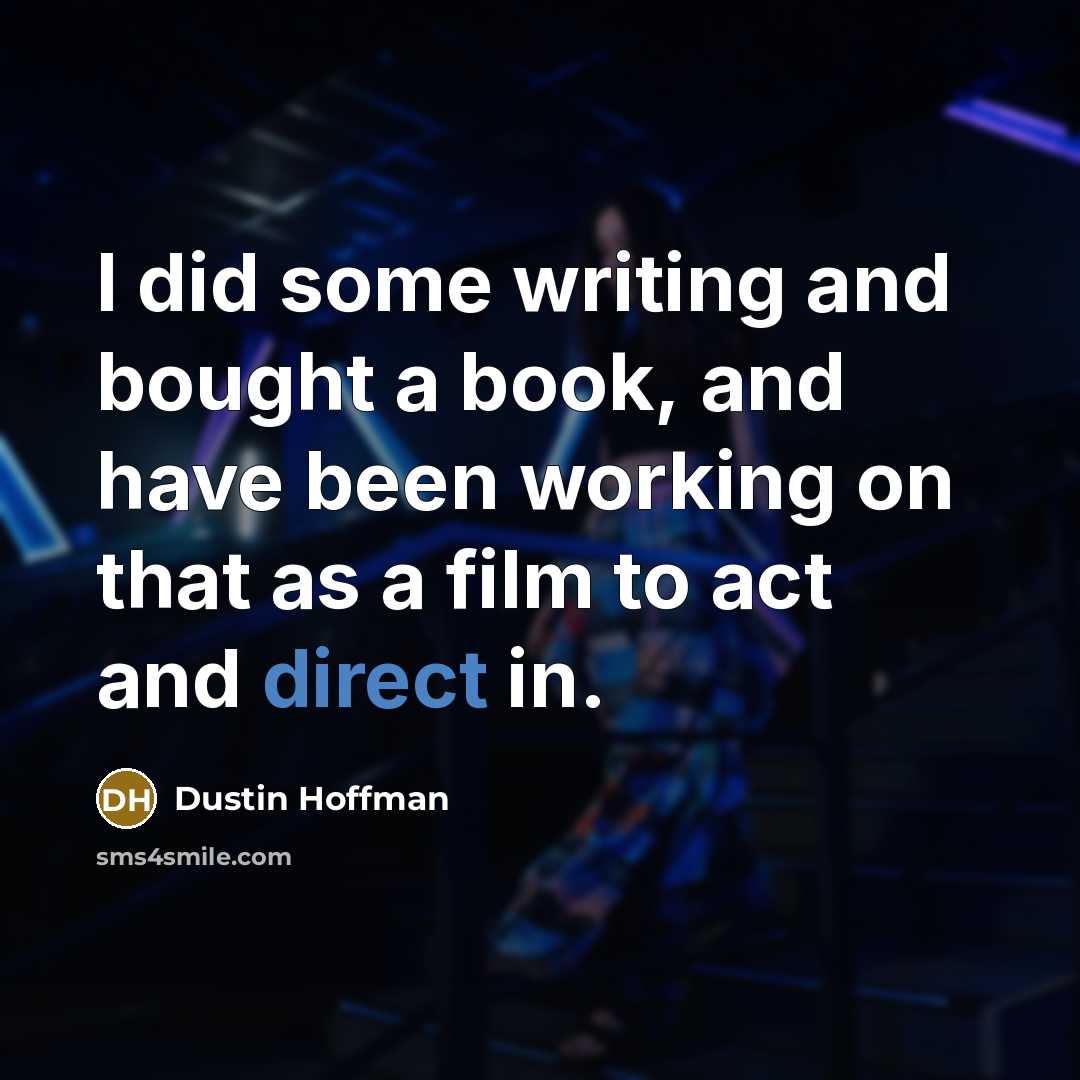 “I did some writing and bought a book, and have…” quote by Dustin Hoffman