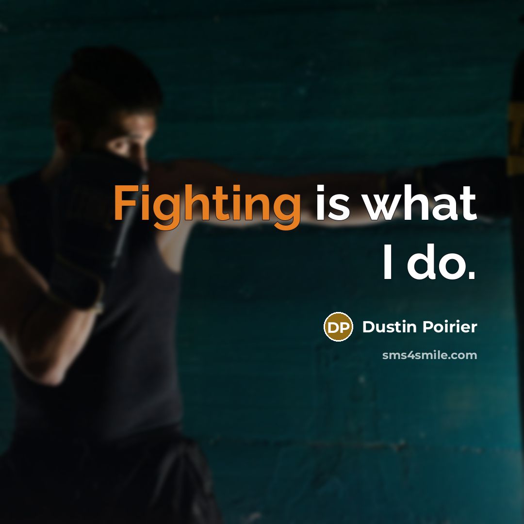 “Fighting is what I do.…” quote by Dustin Poirier