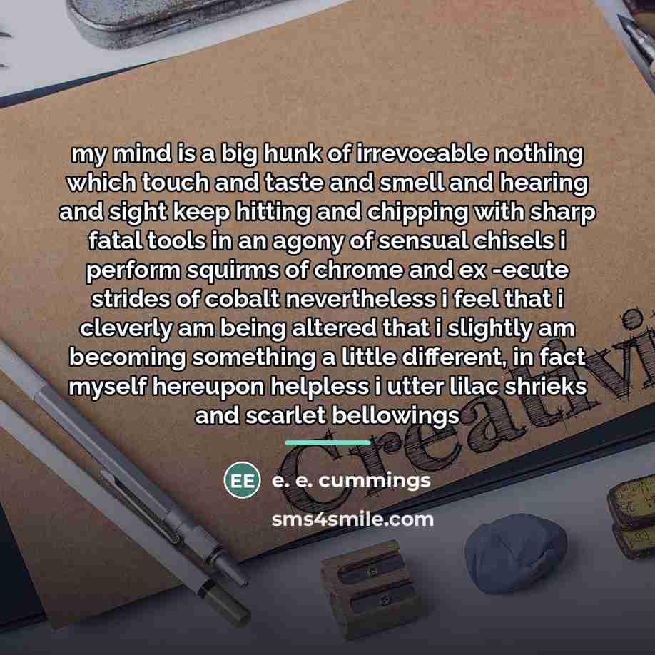 “my mind is a big hunk of irrevocable nothing which…” quote by e. e. cummings