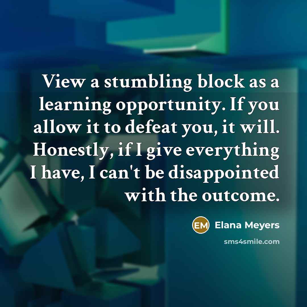 “View a stumbling block as a learning opportunity. If you…” quote by Elana Meyers