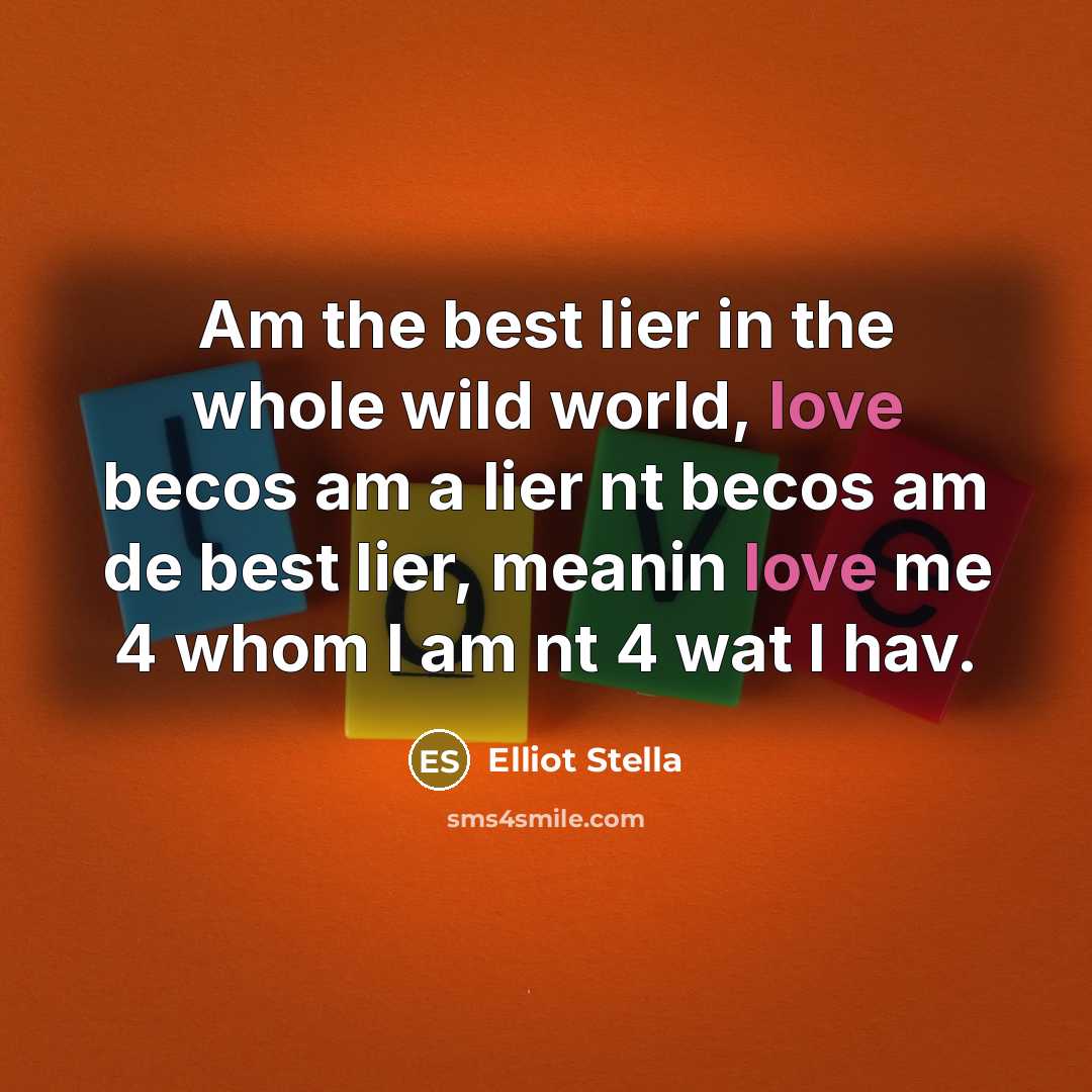“Am the best lier in the whole wild world, love…” quote by Elliot Stella