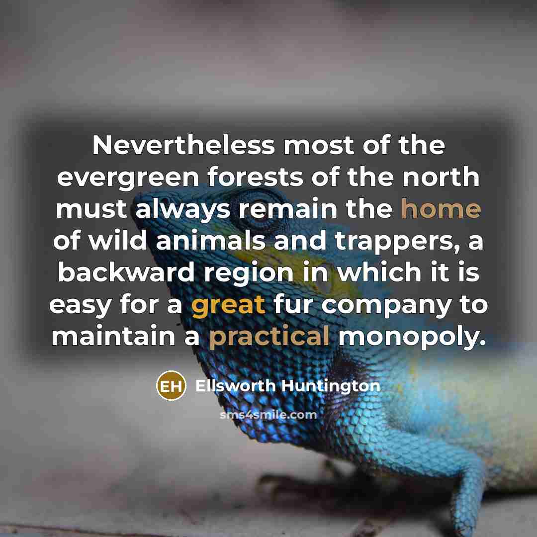 “Nevertheless most of the evergreen forests of the north must…” quote by Ellsworth Huntington