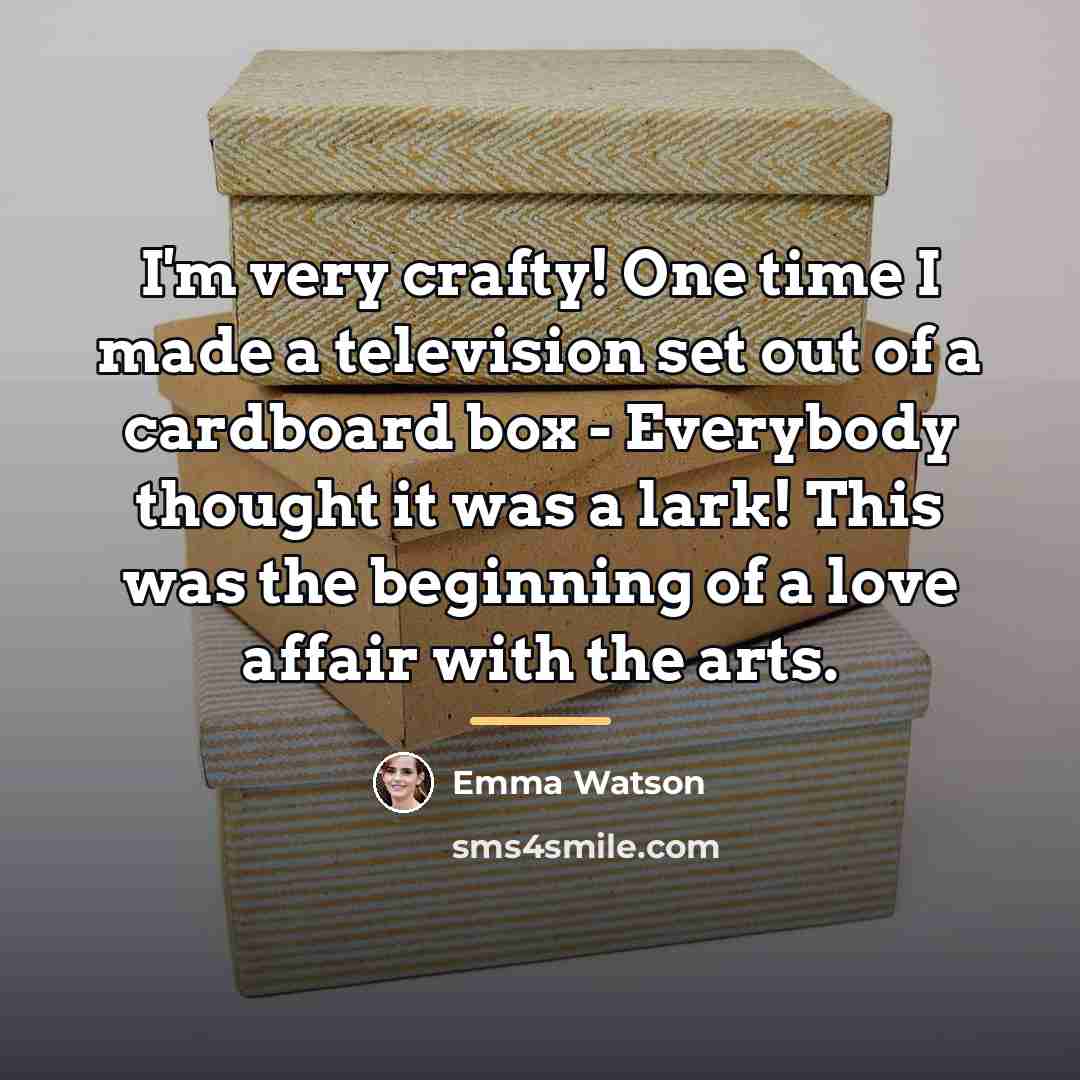 “I'm very crafty! One time I made a television set…” quote by Emma Watson
