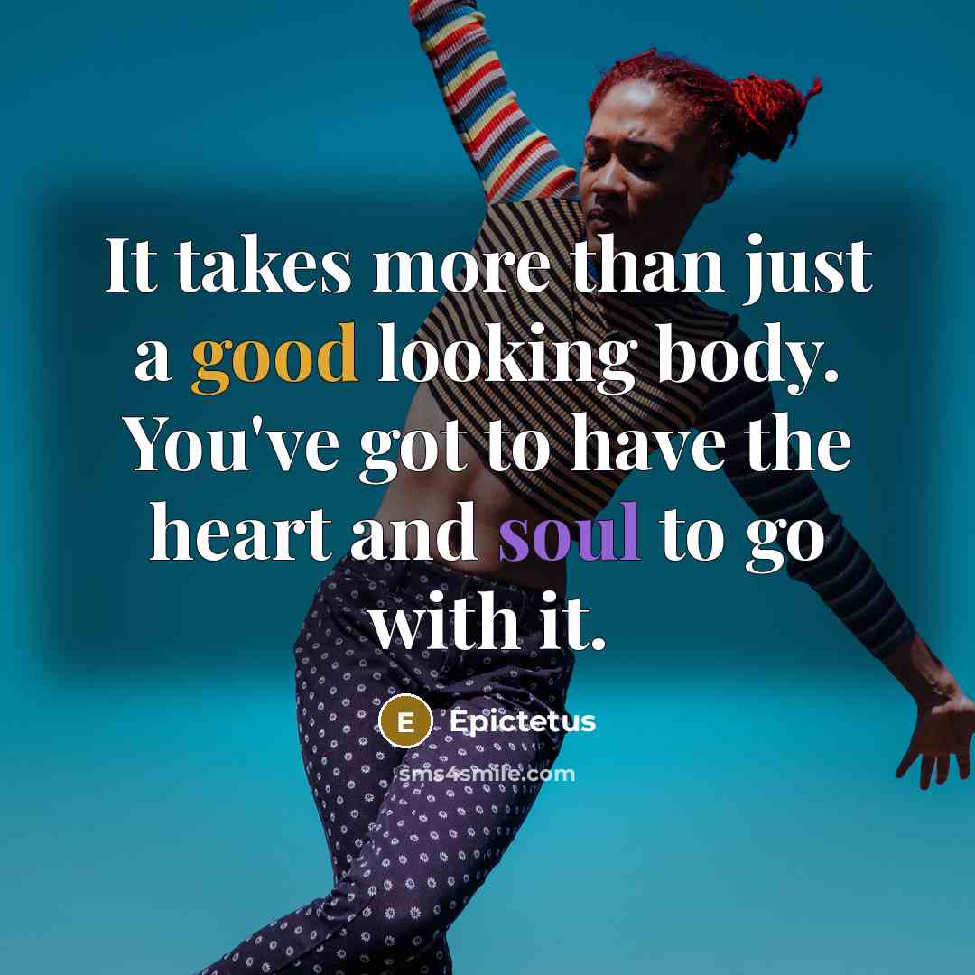 “It takes more than just a good looking body. You've…” quote by Epictetus
