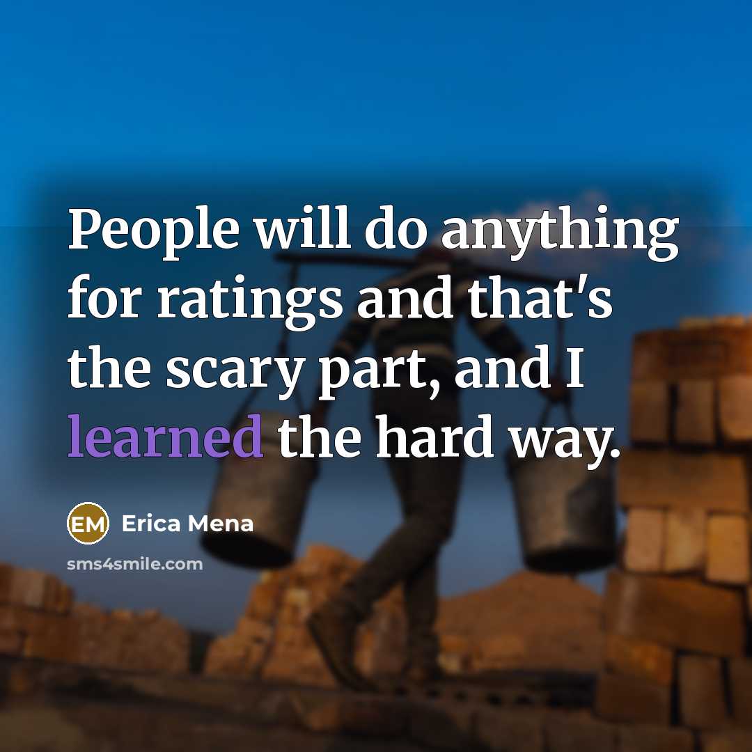 “People will do anything for ratings and that's the scary…” quote by Erica Mena