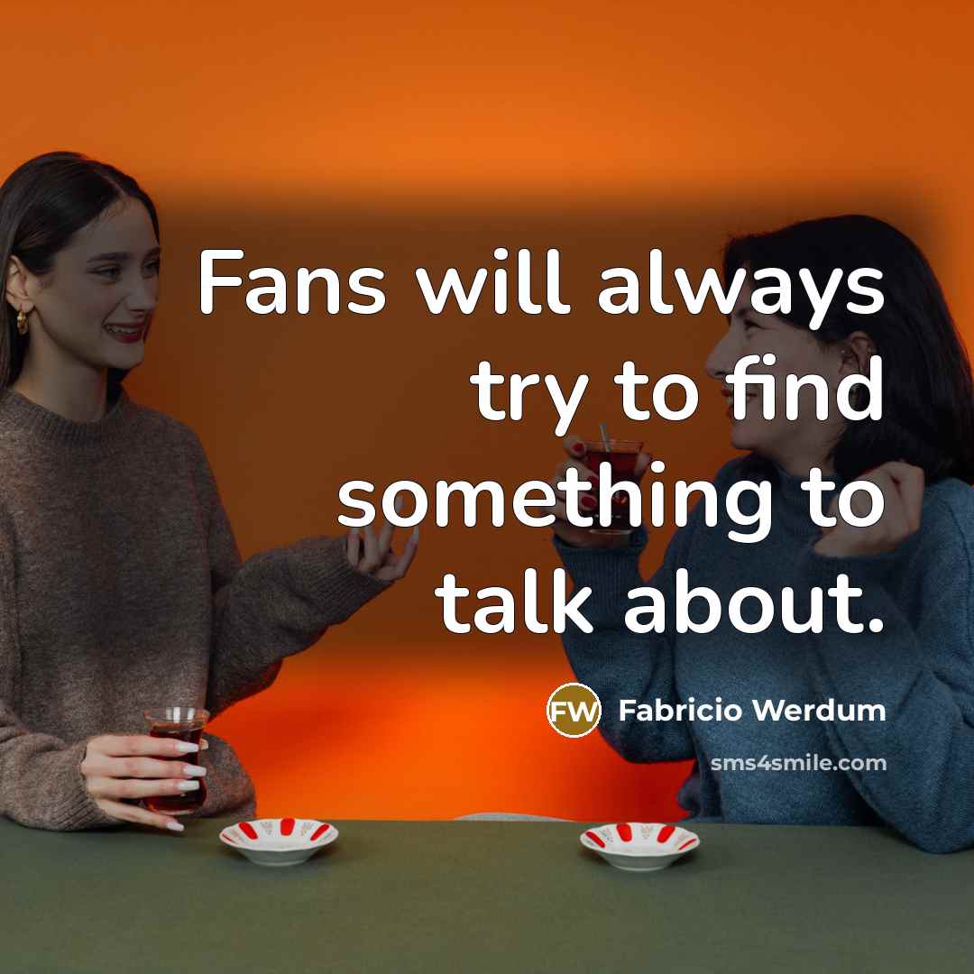 “Fans will always try to find something to talk about.…” quote by Fabricio Werdum