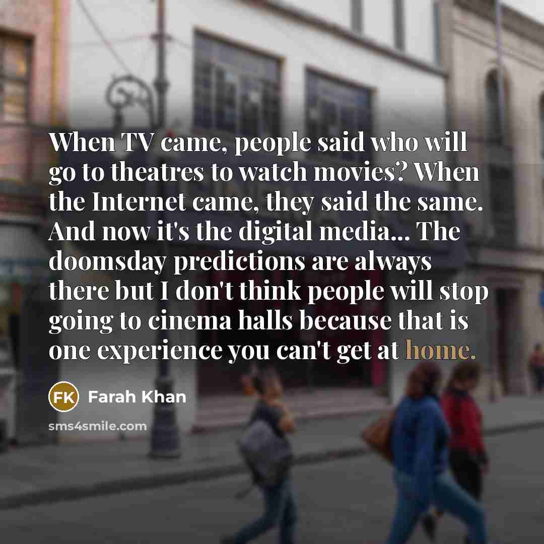 “When TV came, people said who will go to theatres…” quote by Farah Khan