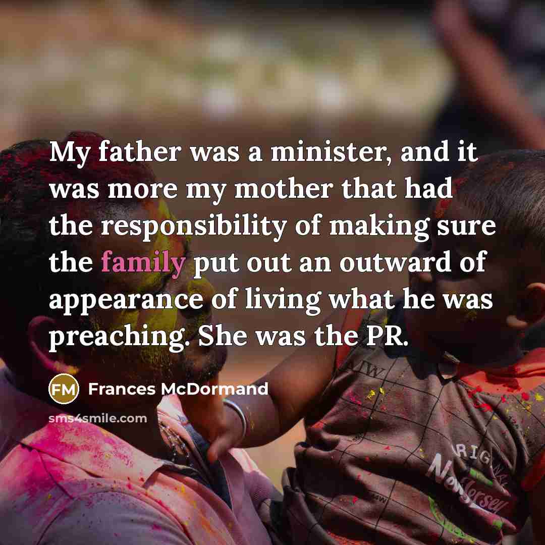 “My father was a minister, and it was more my…” quote by Frances McDormand