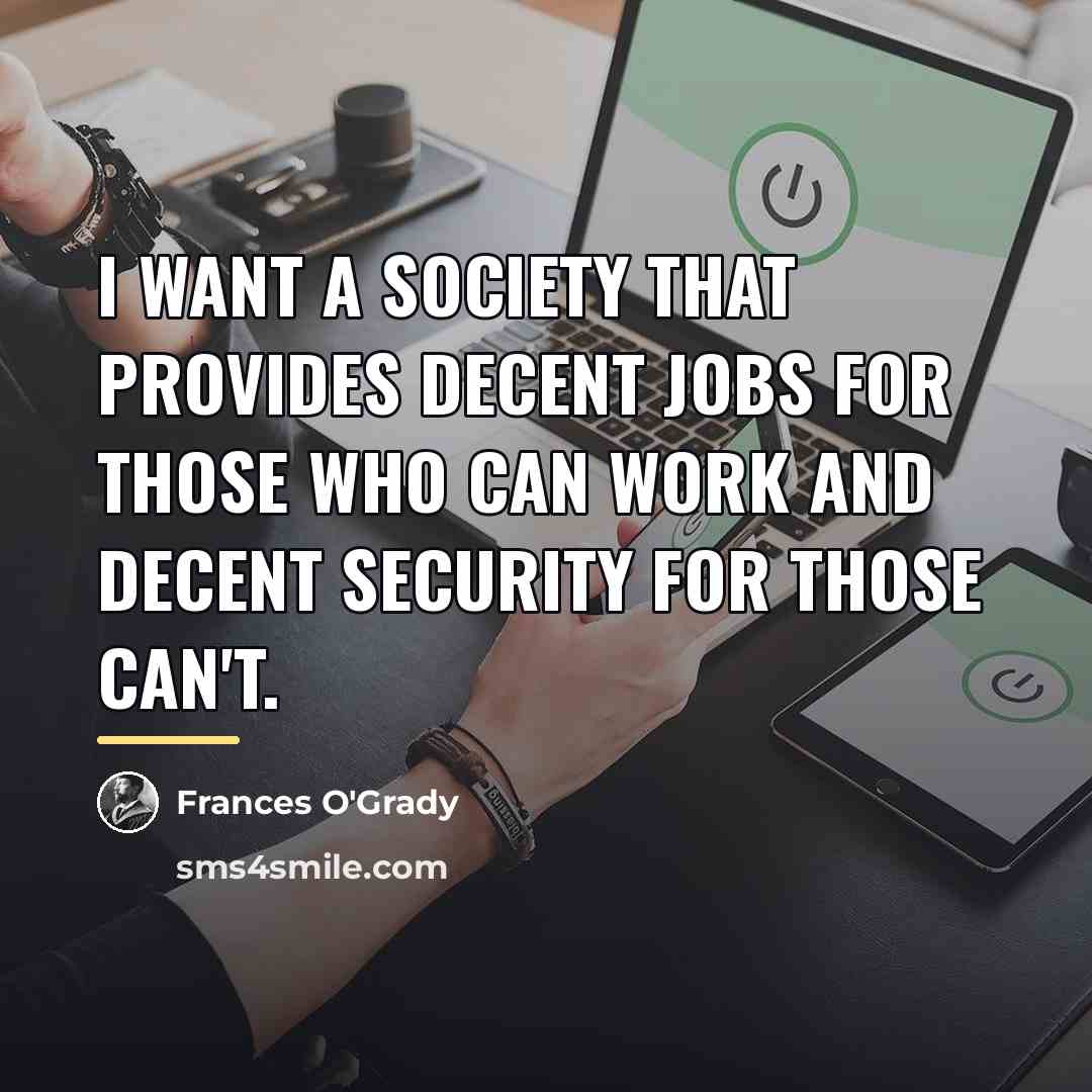 “I want a society that provides decent jobs for those…” quote by Frances O'Grady