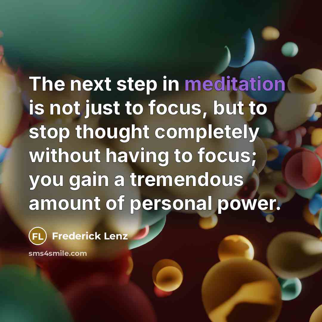 “The next step in meditation is not just to focus,…” quote by Frederick Lenz