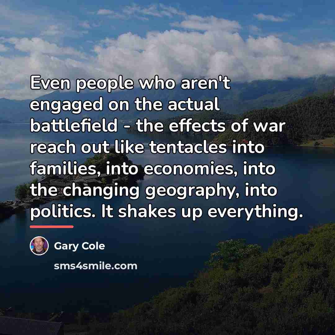 “Even people who aren't engaged on the actual battlefield -…” quote by Gary Cole