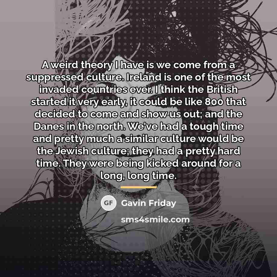 “A weird theory I have is we come from a…” quote by Gavin Friday