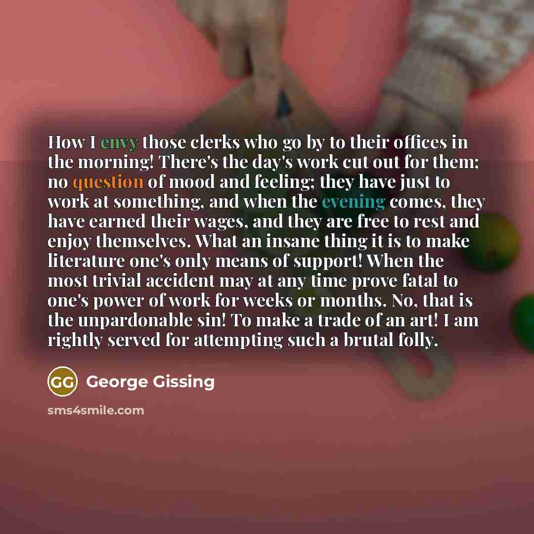 “How I envy those clerks who go by to their…” quote by George Gissing
