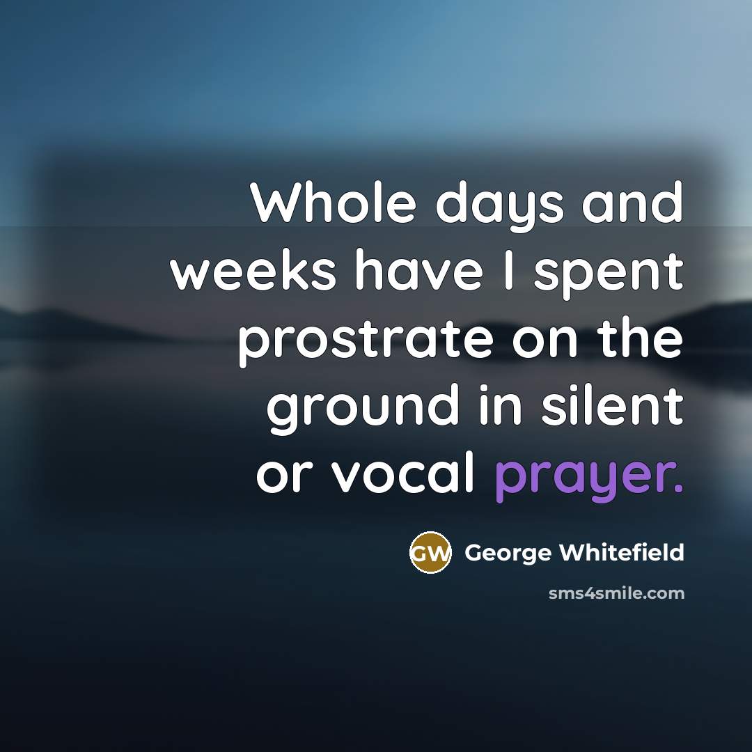 “Whole days and weeks have I spent prostrate on the…” quote by George Whitefield