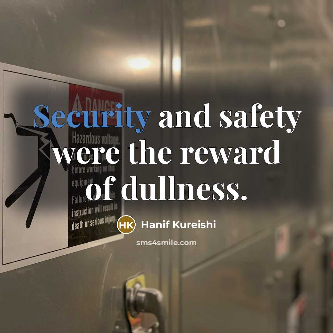 “Security and safety were the reward of dullness.…” quote by Hanif Kureishi