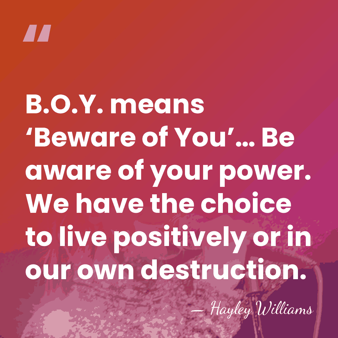 B.O.Y. means ‘Beware of You’… Be aware of your power. We have&hellip; - Hayley Williams