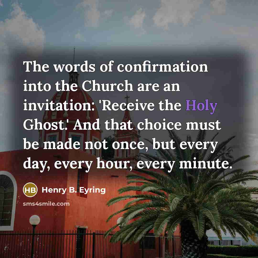 “The words of confirmation into the Church are an invitation:…” quote by Henry B. Eyring
