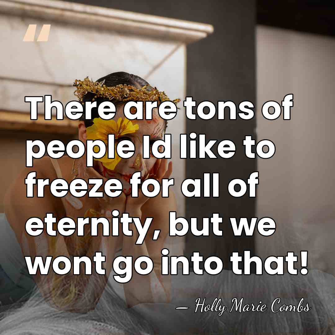 There are tons of people Id like to freeze for all of&hellip; - Holly Marie Combs