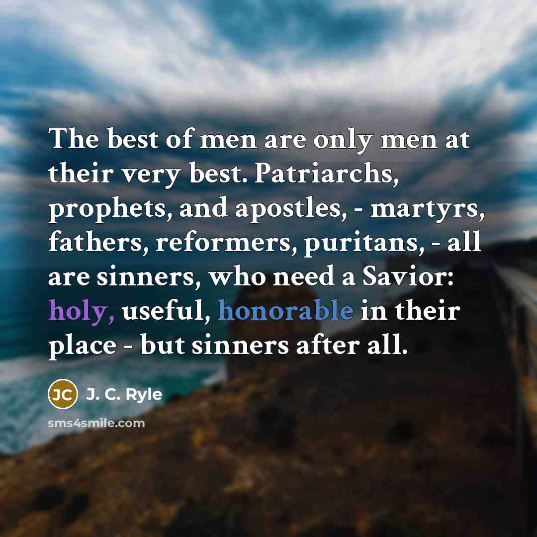 “The best of men are only men at their very…” quote by J. C. Ryle