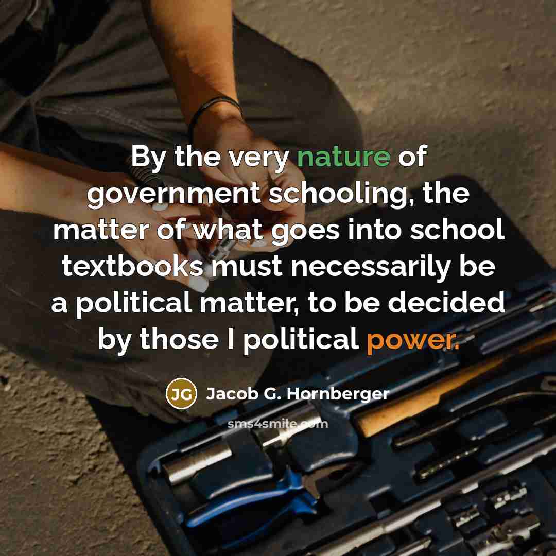 “By the very nature of government schooling, the matter of…” quote by Jacob G. Hornberger