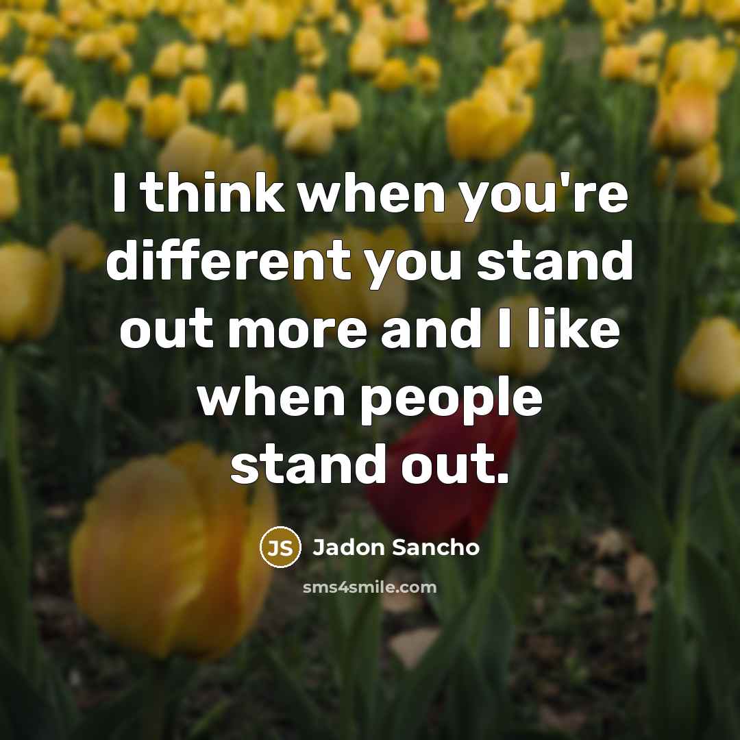 “I think when you're different you stand out more and…” quote by Jadon Sancho
