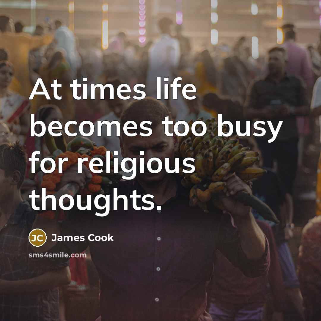 “At times life becomes too busy for religious thoughts.…” quote by James Cook