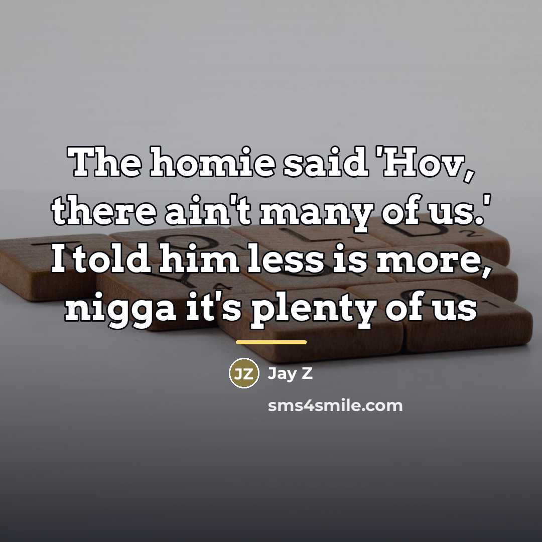 “The homie said 'Hov, there ain't many of us.' I…” quote by Jay Z