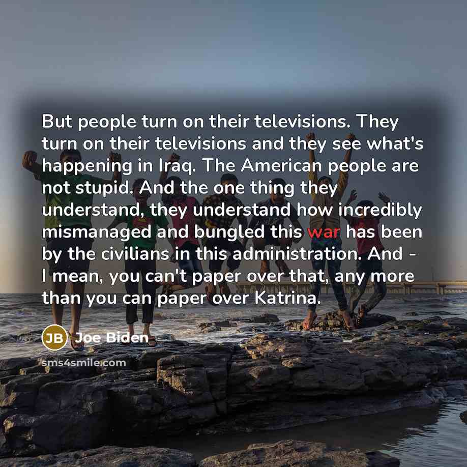 “But people turn on their televisions. They turn on their…” quote by Joe Biden