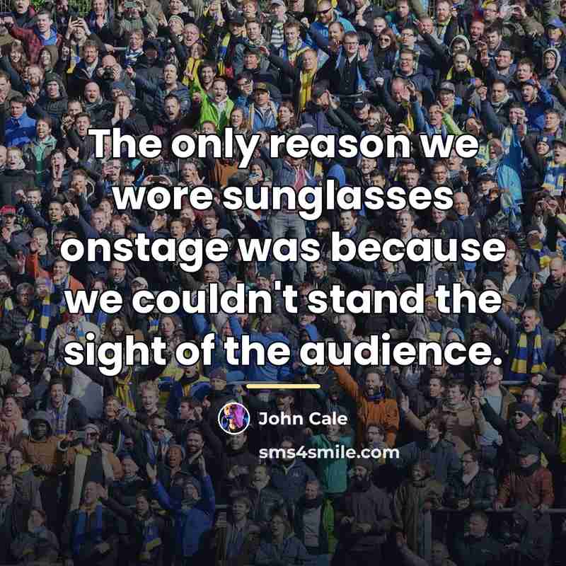 “The only reason we wore sunglasses onstage was because we…” quote by John Cale