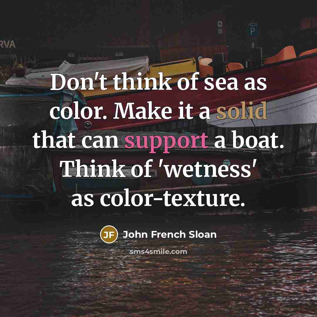 “Don't think of sea as color. Make it a solid…” quote by John French Sloan