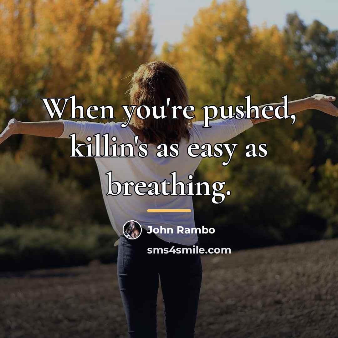 “When you're pushed, killin's as easy as breathing.…” quote by John Rambo