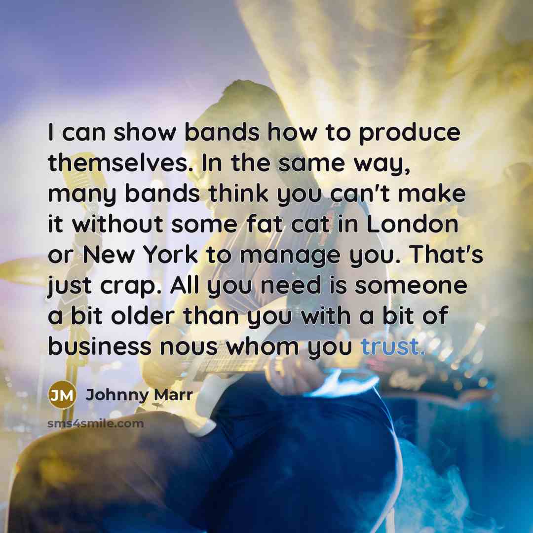 “I can show bands how to produce themselves. In the…” quote by Johnny Marr