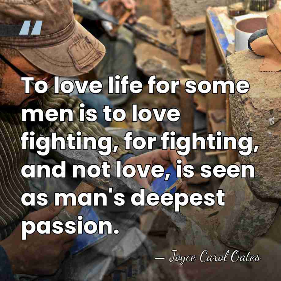 To love life for some men is to love fighting, for fighting,&hellip; - Joyce Carol Oates