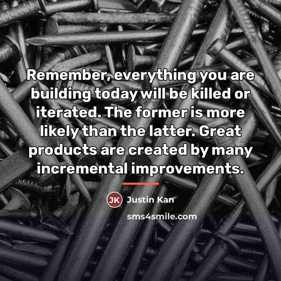 “Remember, everything you are building today will be killed or…” quote by Justin Kan