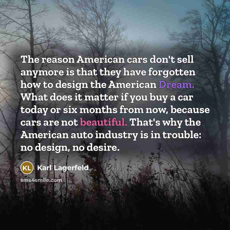 “The reason American cars don't sell anymore is that they…” quote by Karl Lagerfeld