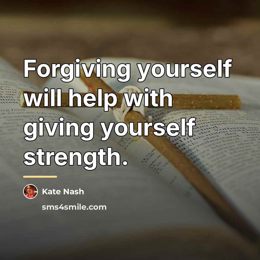 “Forgiving yourself will help with giving yourself strength.…” quote by Kate Nash