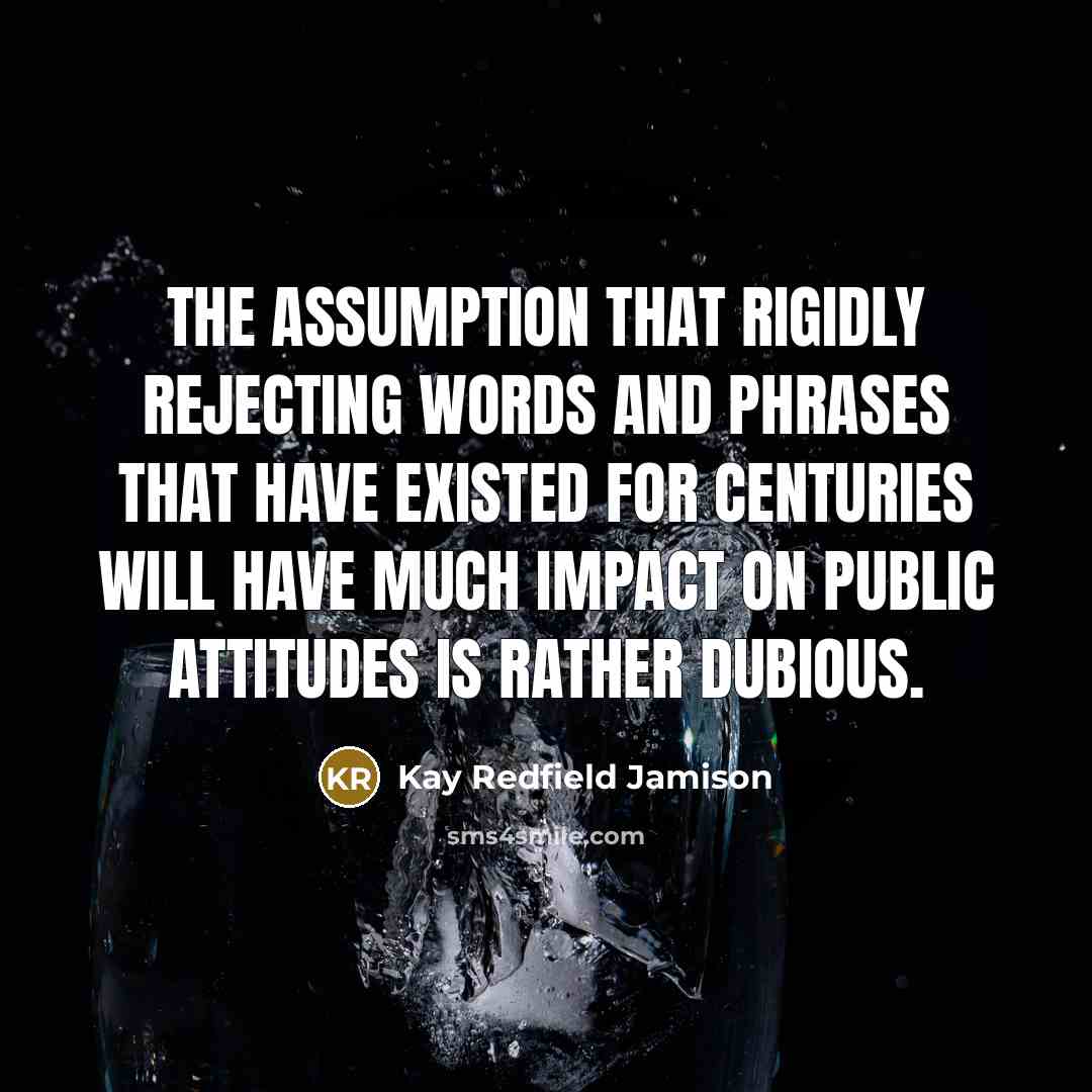 “The assumption that rigidly rejecting words and phrases that have…” quote by Kay Redfield Jamison