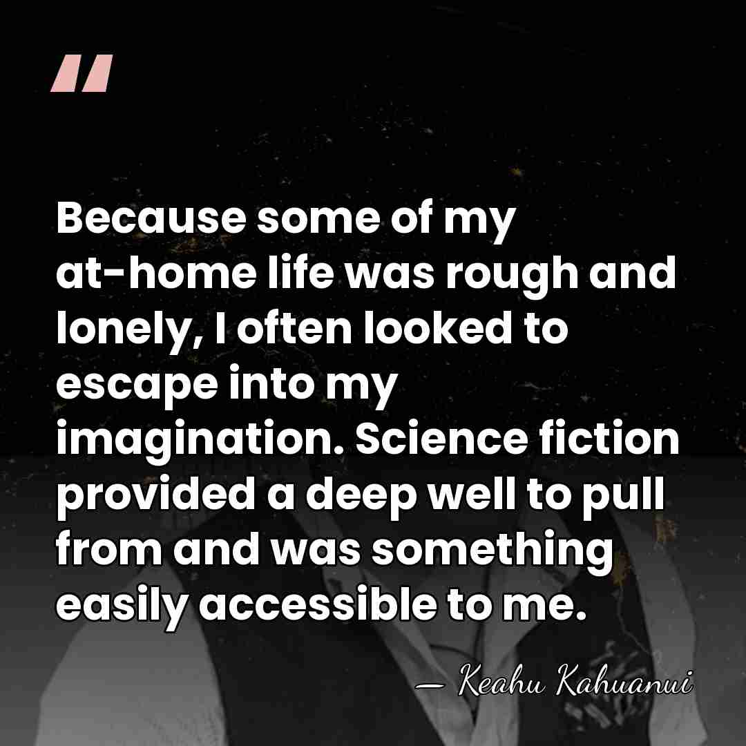 Because some of my at-home life was rough and lonely, I often&hellip; - Keahu Kahuanui