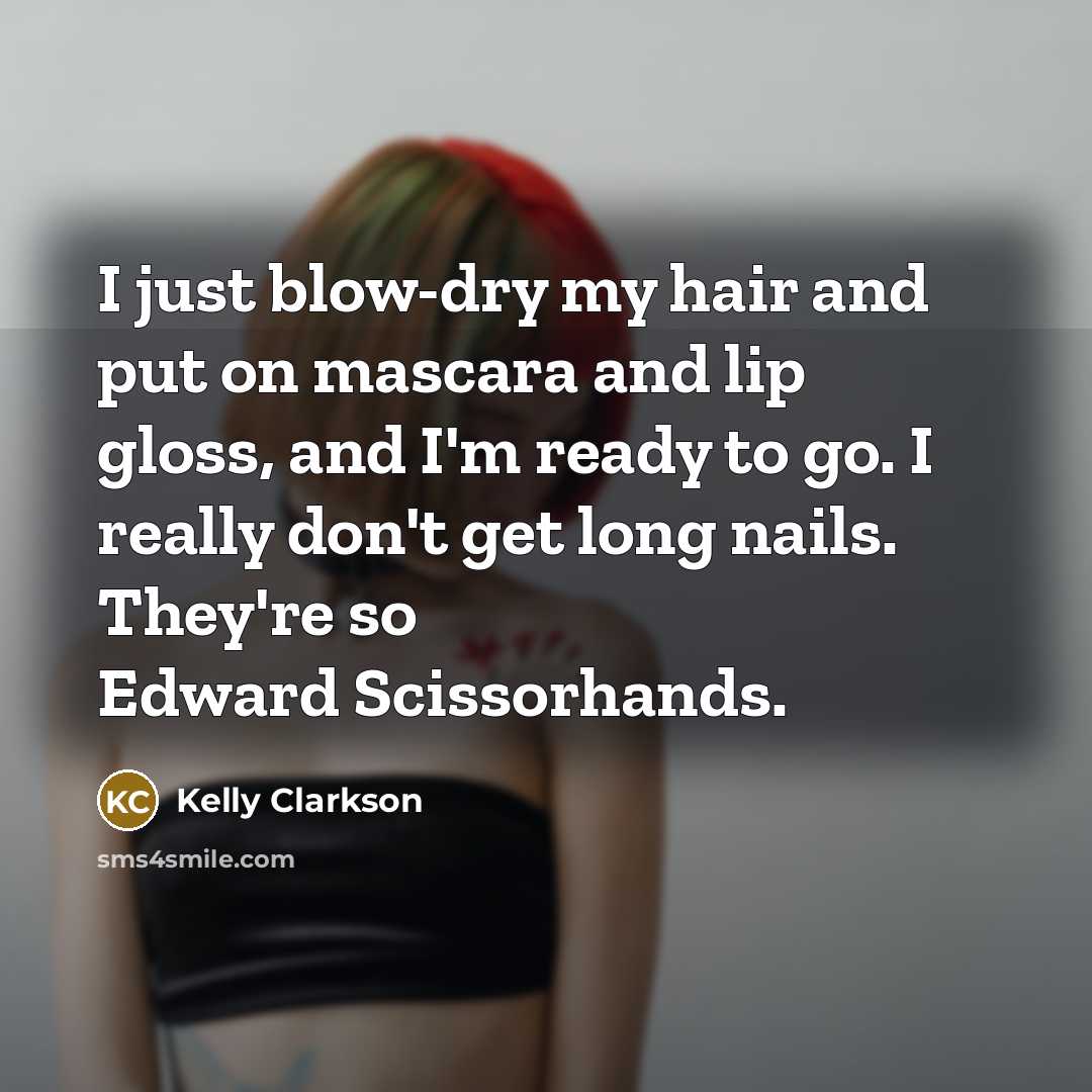 “I just blow-dry my hair and put on mascara and…” quote by Kelly Clarkson