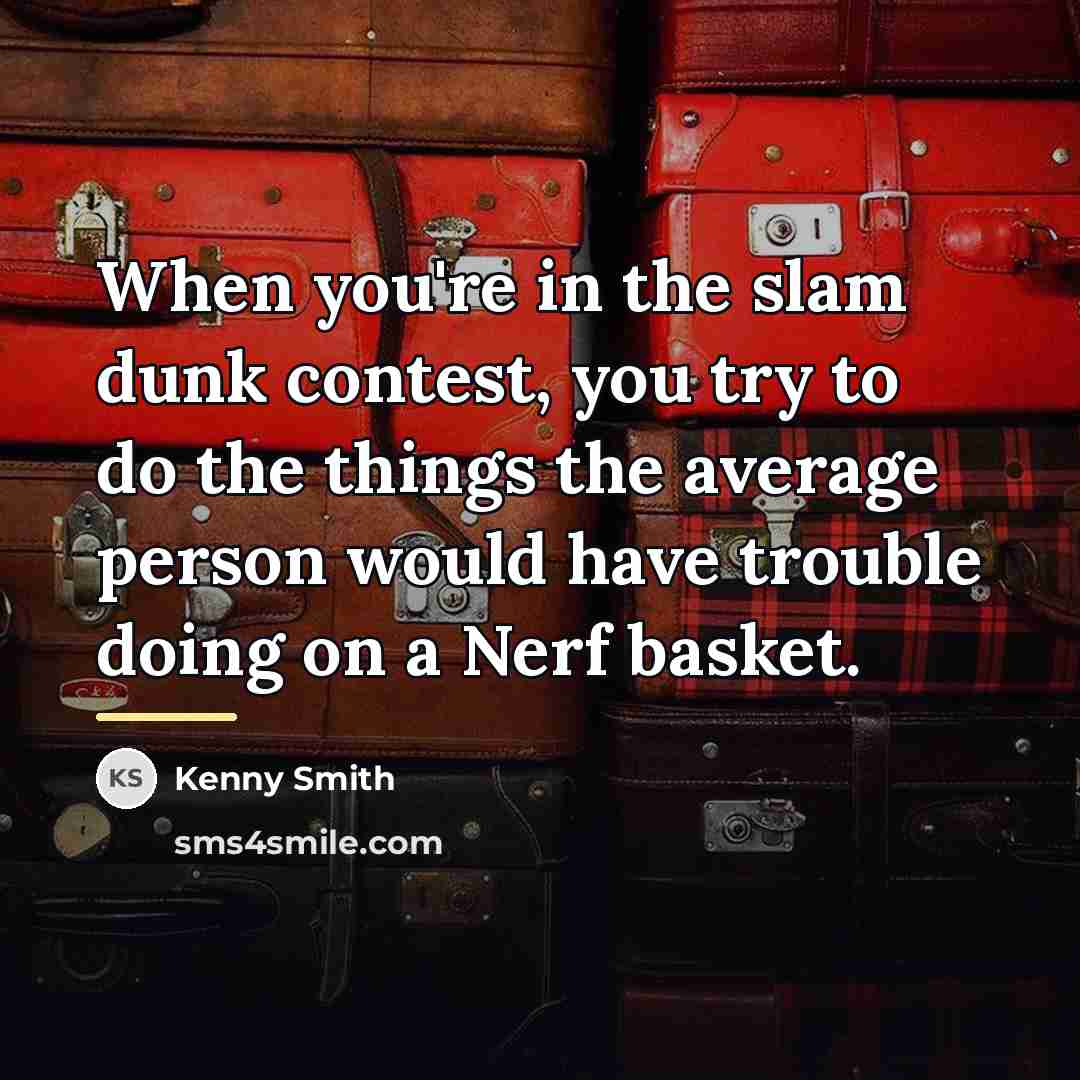 “When you're in the slam dunk contest, you try to…” quote by Kenny Smith
