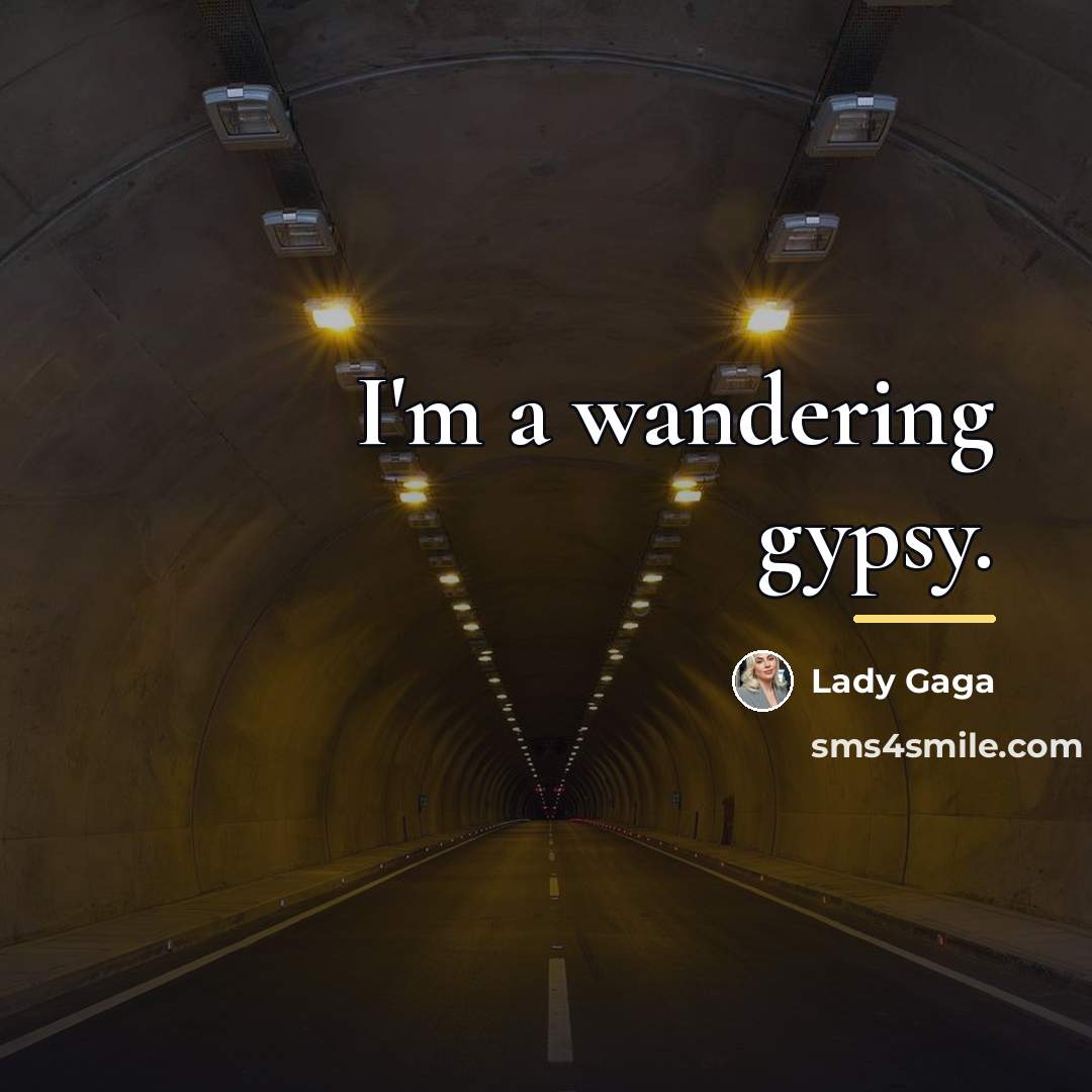 “I'm a wandering gypsy.…” quote by Lady Gaga