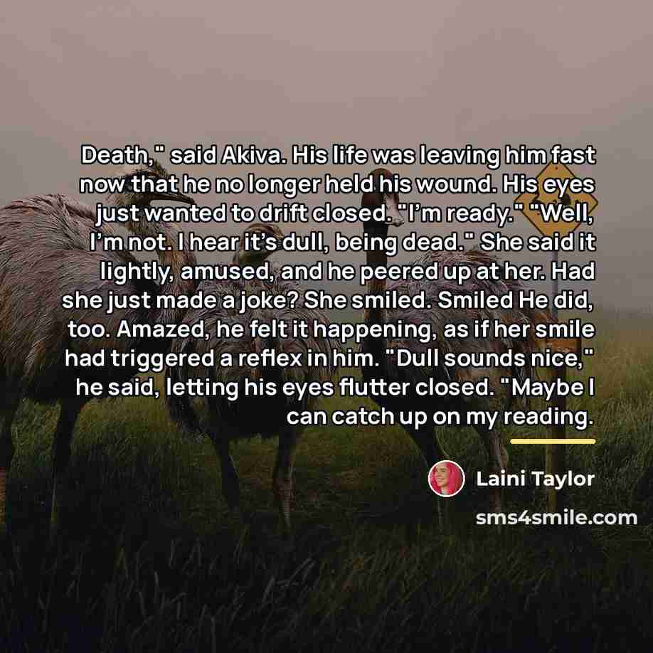 “Death," said Akiva. His life was leaving him fast now…” quote by Laini Taylor